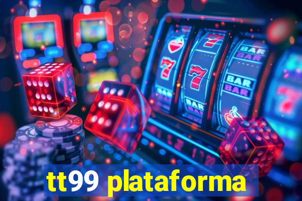 tt99 plataforma